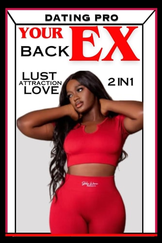 How to Get Your EX BACK FAST Dating Pro LUST-Attraction-LOVE: A Complete 2in1 Guide to Getting Your EX LOVER BACK How To Get Your EX Boy Friend Back How to Get Your EX Girlfriend Back