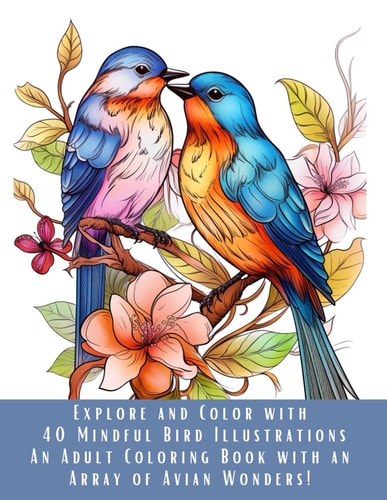 Explore and Color with 40 Mindful Bird Illustrations An Adult Coloring Book with an Array of Avian Wonders