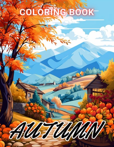 Autumn Coloring Book for Adults 100+ High-Quality and Unique Coloring Pages For All Fans