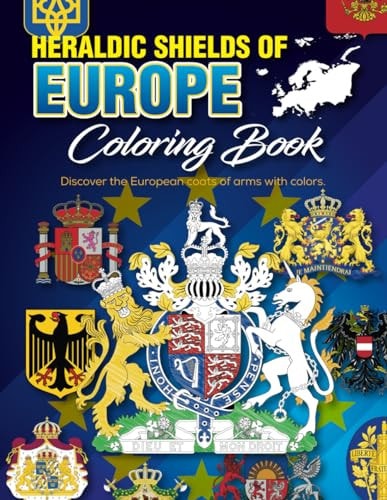 HERALDIC SHIELDS OF EUROPE Coloring Book Discover the European Coats of Arms with Colors, Coloring Pages for Children, Young People and Adults, Age 5 Years and Up.