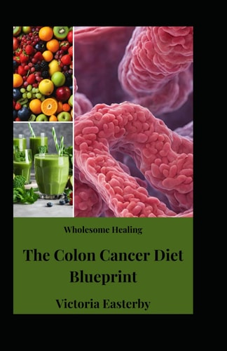 Wholesome Healing The Colon Cancer Diet Blueprint