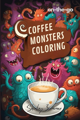 Coffee Monsters Coloring Book 61 Whimsical Pages for On-the-Go Relaxation: Mindful Art for Adults and Seniors Travel-Friendly Matte Finish