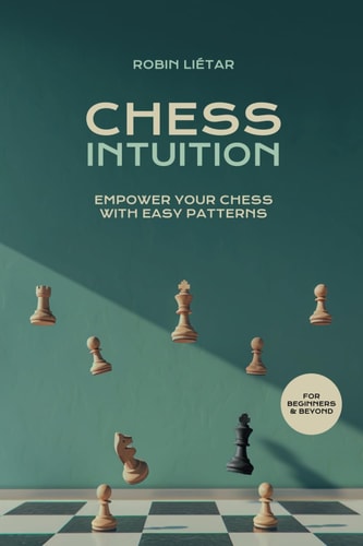 Chess Intuition Empower Your Chess with Easy Patterns