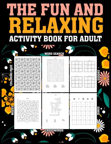 The Fun and Relaxing Adult Activity Book Escape, Unwind, and Rejuvenate with a Variety of Engaging Activities