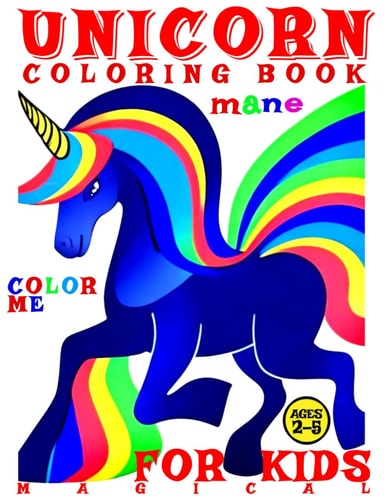 Magical Unicorn Coloring Book for Kids - Color Me - Mane 50 Illustrated Pages of Artistic Booklet as an Educational Tool in Creative Art for Boys and Girls Early Learning for Children Ages 2-5