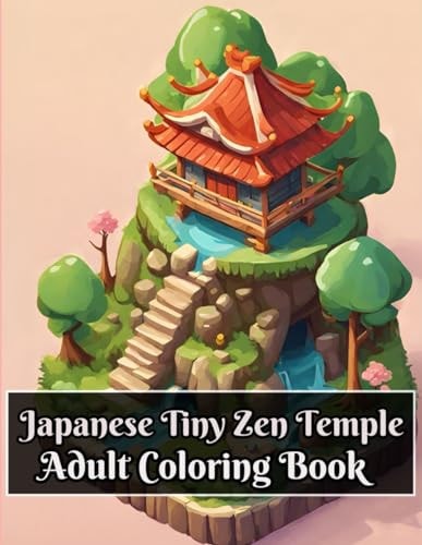 Japanese Tiny Zen Temple Adult Coloring Book Exploring the Enchanted Forest Temple - Fantcy and Mystery of Japanese Architecture in Japan