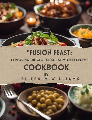 "Fusion Feast Exploring the Global Tapestry of Flavors" "Unveiling Culinary Alchemy from Around the World"