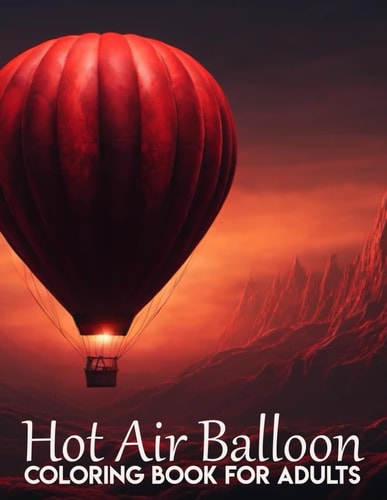 Hot Air Balloons Coloring Book Beautiful Hot Air Balloon Coloring Designs For All Ages, Fun, Relax, Stress Relief