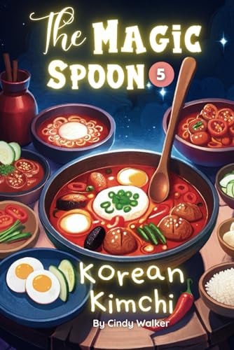 The Magic Spoon Episode 5 Korean Kimchi: Special Asian Food for Kids, Princess Bedtime Stories Book