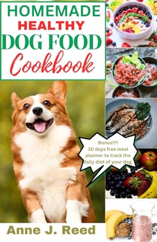 Homemade Healthy Dog Food Cookbook A Comprehensive Guide to Preparing Easy and Healthy Meals for Your Dog