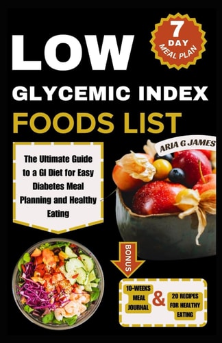 Low Glycemic Index Food List The Ultimate Guide to a GI Diet for Easy Diabetes Meal Planning and Healthy Eating