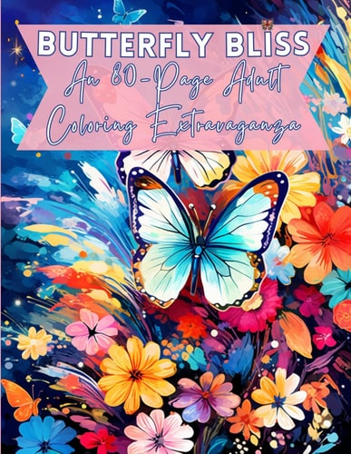 Butterfly Bliss An 80-Page Adult Coloring Extravaganza: Adult Stress Relief Coloring Book