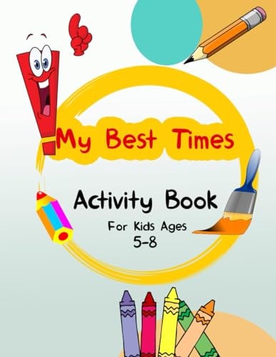 My Best Times Activity Book For Kids Ages 5-8 - Mazes, Find The Differences, I Spy, Coloring Pages ..........