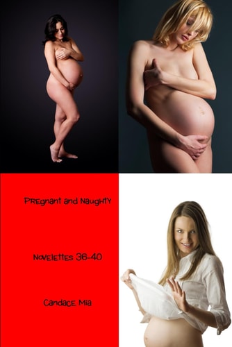Pregnant and Naughty Novelettes 36-40