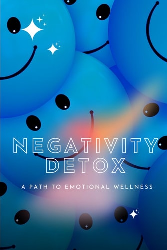 Negativity Detox A Path to Emotional Wellness