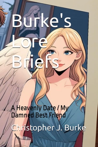 Burke's Lore Briefs: A Heavenly Date / My Damned Best Friend