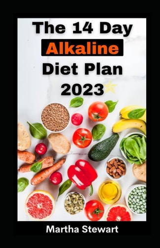 The 14 Day Alkaline Diet Plan 2023 Reset Diet Plan For Boundless, Energy, Swift Weight Loss And Guarding Against Degenerative Diseases