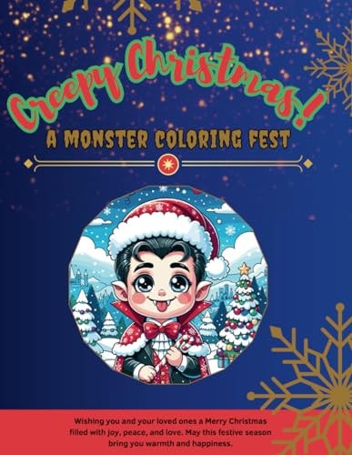 Creepy Christmas! A Monster Coloring Fest 44 Monster Festive Scenes, Kid-Friendly Ghoulish Fun, Whimsical Winter Wonderland, Charming Holiday Surprises, Easy-to-Color Designs, Spooky Sweets, and Magical Mome.: Parent-Made, Kid-Approved: Coloring Book