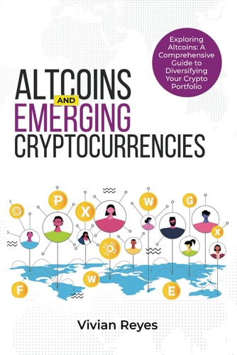 Altcoins and Emerging Cryptocurrencies EXPLORING ALTCOINS: A Comprehensive Guide to Diversifying Your Crypto Portfolio