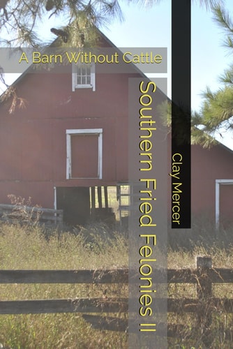Southern Fried Felonies II A Barn Without Cattle