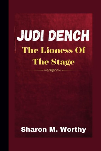 Judi Dench The Lioness Of The Stage