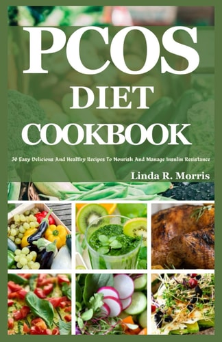 Pcos Diet Cookbook 30 Easy Delicious And Healthy Recipes To Nourish And Manage Insulin Resistance