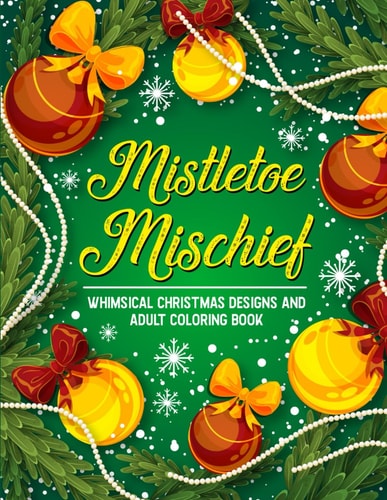 Mistletoe Mischief Whimsical Christmas Designs and Adult Coloring Book
