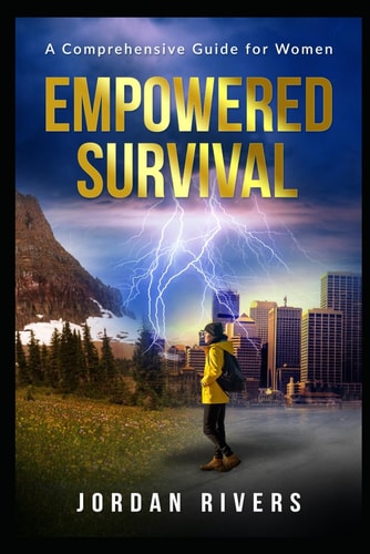 Empowered Survival A Comprehensive Guide for Women: Navigating Challenges While Using Strategies and Resources for Success in the Modern World"