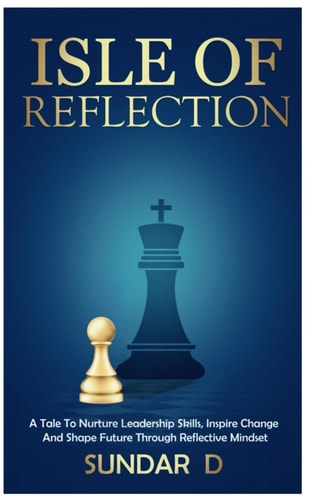 Isle of Reflection A Tale to Nurture Leadership Skills, Inspire Change and Shape Future Through Reflective Mindset