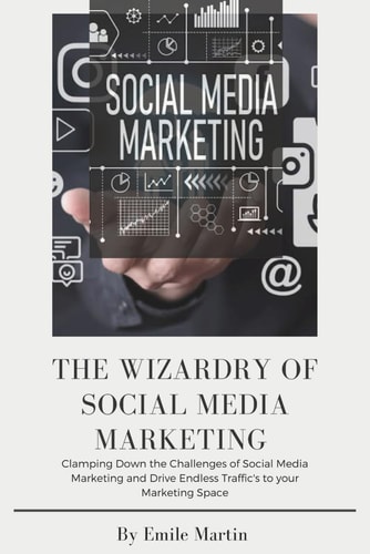 The Wizardry of Social Media Marketing Clamping Down the Challenges of Social Media Marketing and Drive Endless Traffic to Your Marketing Space.