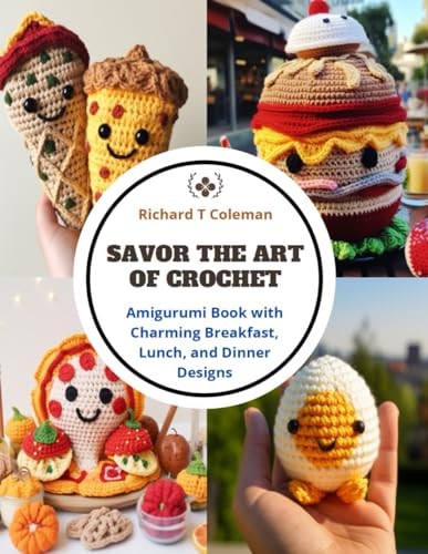 Savor the Art of Crochet Amigurumi Book with Charming Breakfast, Lunch, and Dinner Designs