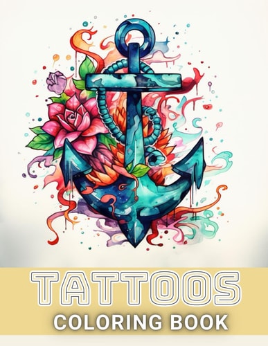 Tattoos Coloring Book for Adults 100+ Amazing Coloring Pages for All Ages