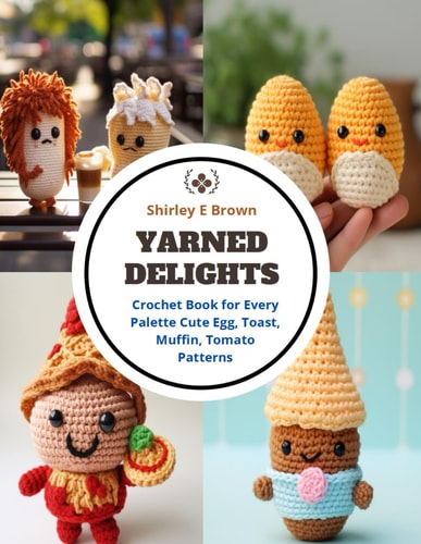 Yarned Delights Crochet Book for Every Palette Cute Egg, Toast, Muffin, Tomato Patterns