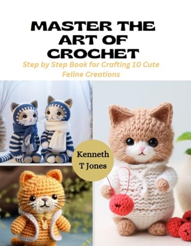 Master the Art of Crochet Step by Step Book for Crafting 10 Cute Feline Creations