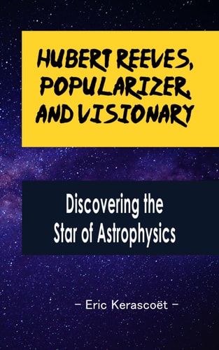 Hubert Reeves, Popularizer, and Visionary Discovering the Star of Astrophysics