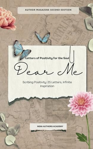 Dear Me Author Magazine: Scribing Positivity: 25 Letters, Infinite Inspiration