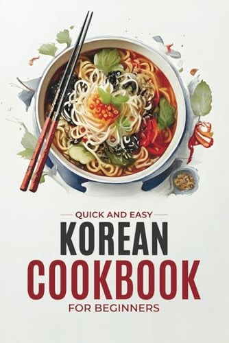 KOREAN COOKBOOK Quick and Easy Authentic Korean Recipes with Vibrant Color Photos for Beginners... . 30-day Meal Plan