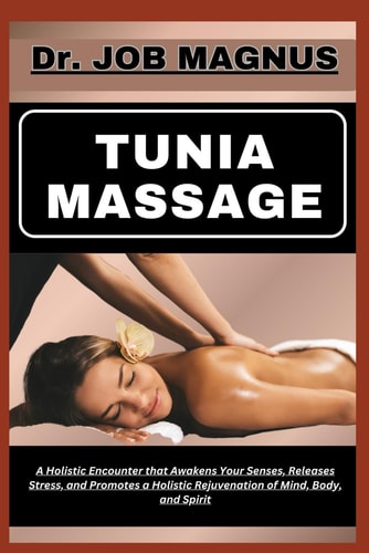 Tunia Massage A Holistic Encounter that Awakens Your Senses, Releases Stress, and Promotes a Holistic Rejuvenation of Mind, Body, and Spirit