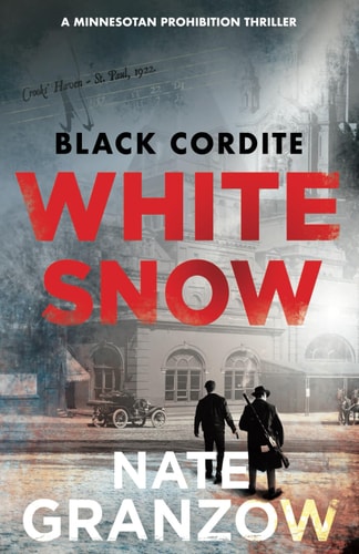 Black Cordite, White Snow A Minnesotan Prohibition Thriller