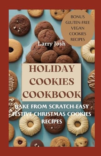 Holiday Cookies Cookbook Bake From Scratch-Easy Festive Christmas Cookies Recipes