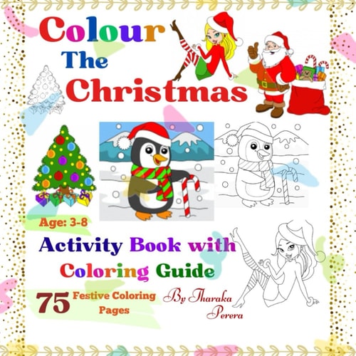 Coloring The Christmas. 75 Festive Coloring Pages with Coloring Guides for Future Creatives of Ages 3-8. A Festive Coloring Adventure.