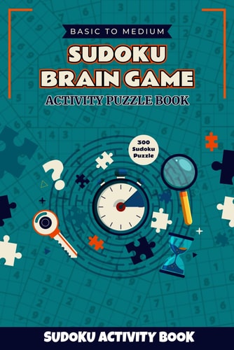 Sudoku Brain Game Activity Puzzle Book 300 Fun Sudoku Activity Puzzle Book for Kids Ages 4-14 with Solutions