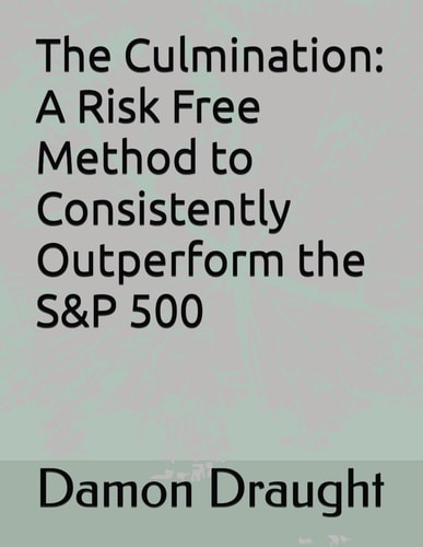 The Culmination : A Risk Free Method to Consistently Outperform the S&P 500