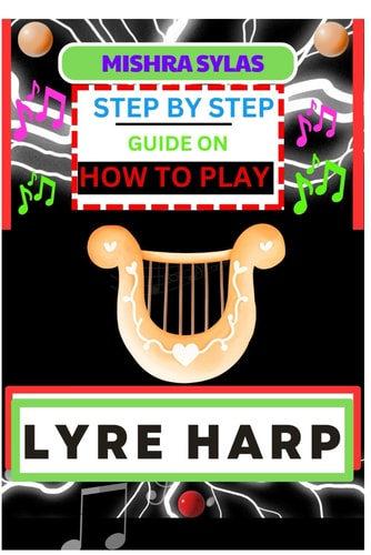 Step by Step Guide on How to Play Lyre Harp (From Strings To Melodies) A Simplified Guide To Mastering The Art Of Lyre Harp Playing