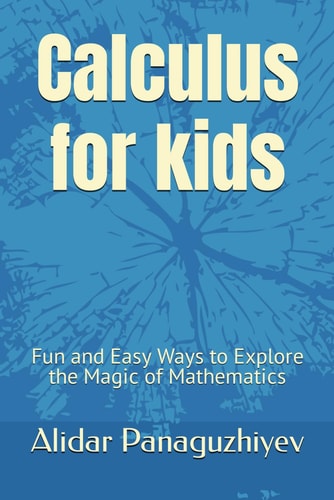 Calculus for Kids Fun and Easy Ways to Explore the Magic of Mathematics