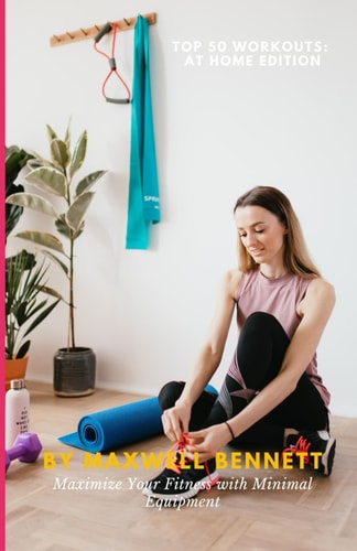 Top 50 Workouts At Home Edition: Maximize Your Fitness with Minimal Equipment