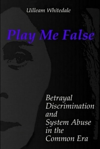 Play Me False Betrayal, Discrimination, and System Abuse in the Common Era