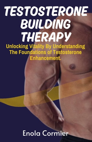 Testosterone-Building Therapy Unlocking Vitality By Understanding The Foundations of Testosterone Enhancement.