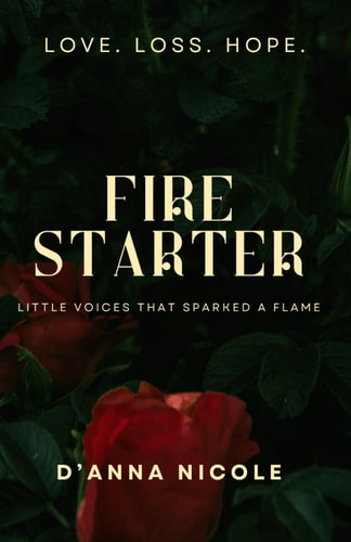 Fire Starter Little Voices That Sparked A Flame: A Collection of Poems