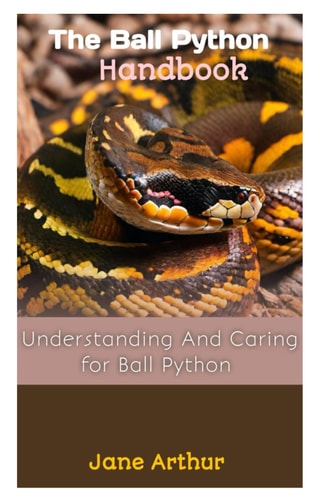 The Ball Python Handbook Understanding And Caring For Ball Python